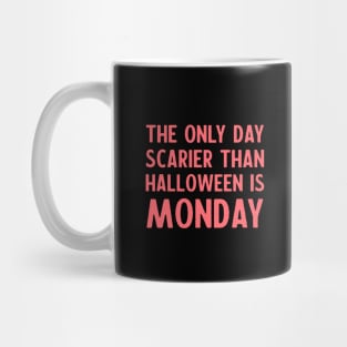 The only day scarier than Halloween is Monday - funny quote Mug